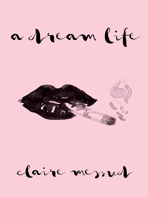 Title details for A Dream Life by Claire Messud - Available